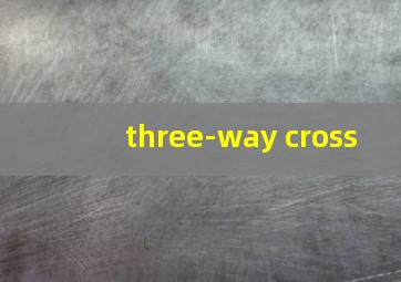 three-way cross